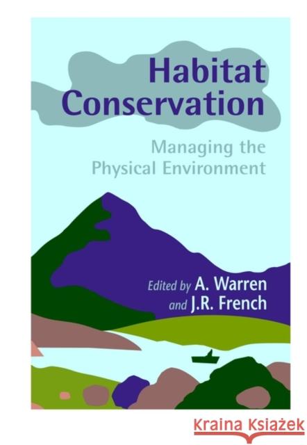 Habitat Conservation: Managing the Physical Environment Warren, A. 9780471984993 John Wiley & Sons