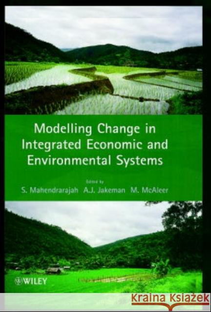 Modelling Change in Integrated Economic and Environmental Systems Sinniah Mahendrarajah Tony Jakeman Michael McAleer 9780471985440