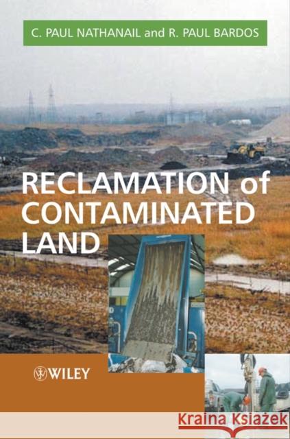 Reclamation of Contaminated Land Paul Nathanqil C. Paul Nathanail R. Paul Bardos 9780471985617