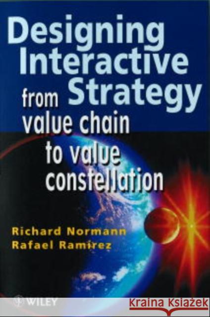 Designing Interactive Strategy: From Value Chain to Value Constellation Normann, Richard 9780471986072