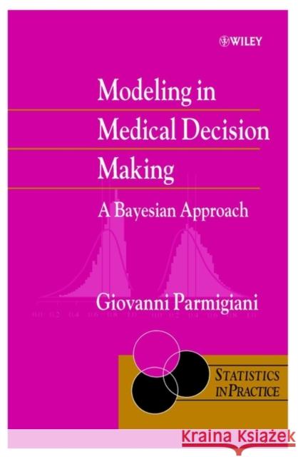 Modeling in Medical Decision Making: A Bayesian Approach Parmigiani, Giovanni 9780471986089 Jossey-Bass