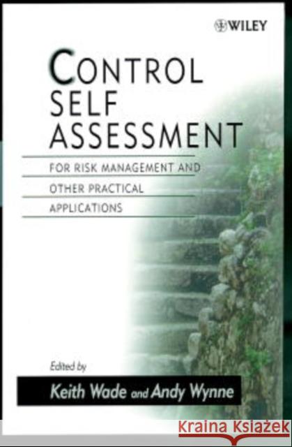 Control Self Assessment: For Risk Management and Other Practical Applications Wade, Keith 9780471986195 John Wiley & Sons