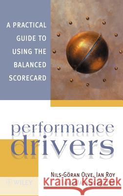 Performance Drivers: A Practical Guide to Using the Balanced Scorecard Olve 9780471986232 John Wiley & Sons