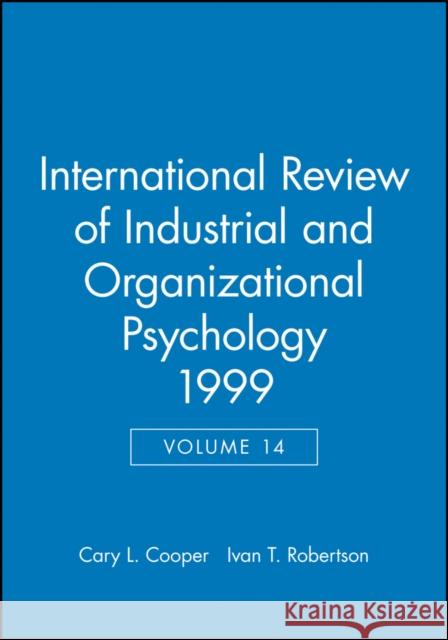 International Review of Industrial and Organizational Psychology 1999, Volume 14 Cooper, Cary 9780471986669