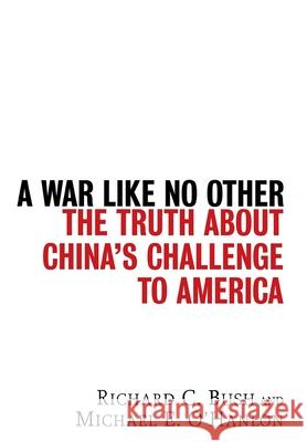 A War Like No Other: The Truth about China's Challenge to America Richard C. Bush Michael E. O'Hanlon 9780471986775 John Wiley & Sons