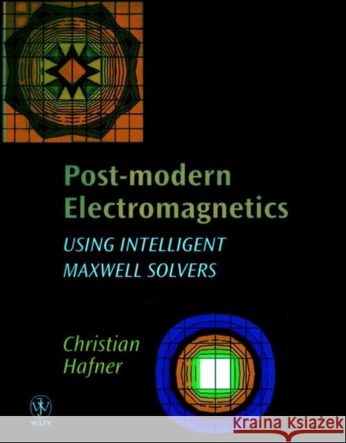 Post-Modern Electromagnetics: Using Intelligent Maxwell Solvers Hafner, Christian 9780471987116 John Wiley & Sons