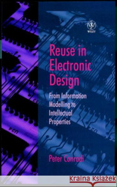 Reuse in Electronic Design: From Information Modelling to Intellectual Properties Conradi, Peter 9780471987505 John Wiley & Sons