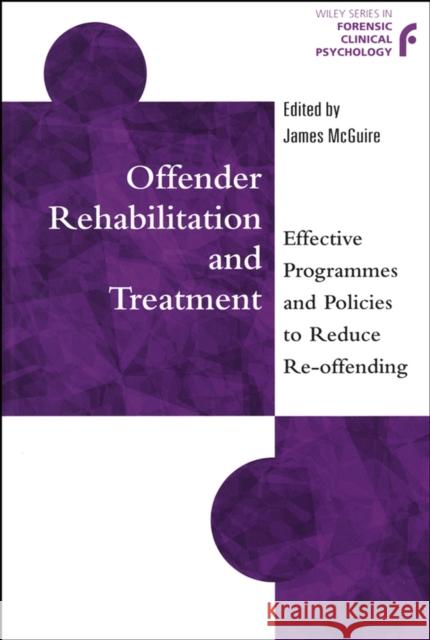 Offender Rehabilitation and Treatment: Effective Programmes and Policies to Reduce Re-Offending McGuire, James 9780471987611