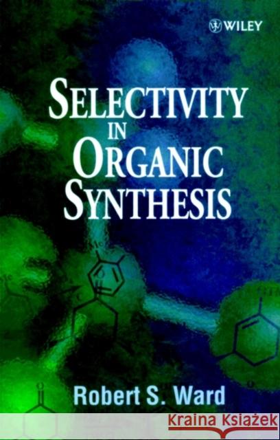 Selectivity in Organic Synthesis Robert S. Ward Ward 9780471987796 John Wiley & Sons