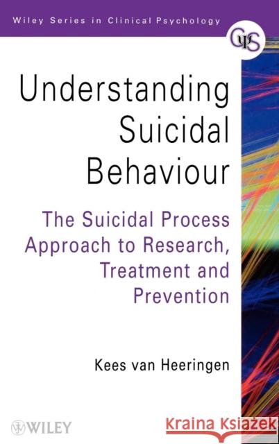 Understanding Suicidal Behaviour: The Suicidal Process Approach to Research, Treatment and Prevention Van Heeringen, Kees 9780471988038 John Wiley & Sons