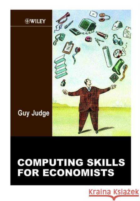 Computing Skills for Economists Guy Judge 9780471988069 John Wiley & Sons