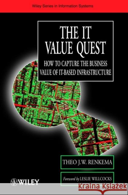The It Value Quest: How to Capture the Business Value of It-Based Infrastructure Renkema, Theo J. W. 9780471988175 John Wiley & Sons