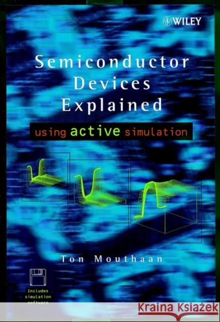 Semiconductor Devices Explained: Using Active Simulation Mouthaan, Tom 9780471988540 John Wiley & Sons