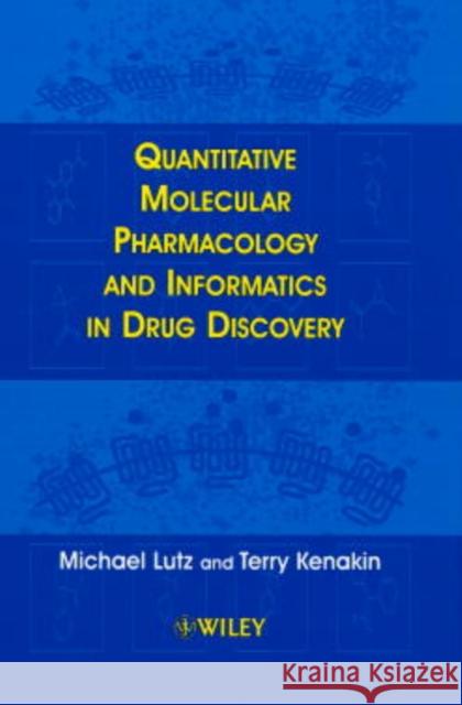 Quantitative Molecular Pharmacology and Informatics in Drug Discovery Michael William Lutz Terry Kenakin Lutz 9780471988618 John Wiley & Sons