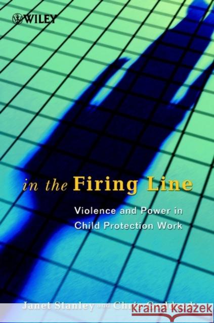 In the Firing Line: Violence and Power in Child Protection Work Stanley, Janet 9780471998853 John Wiley & Sons