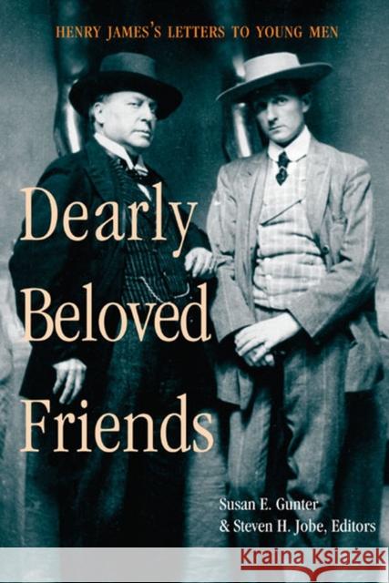 Dearly Beloved Friends: Henry James's Letters to Younger Men Gunter, Susan E. 9780472030002