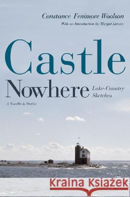 Castle Nowhere : Lake - Country Sketches Constance Fenimore Woolson Margot Livesey 9780472030088