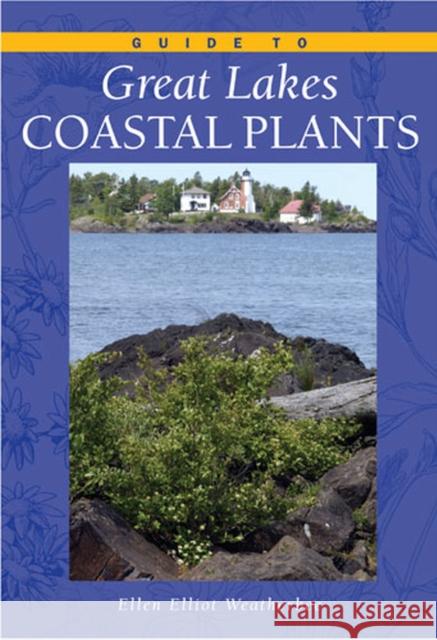 Guide to Great Lakes Coastal Plants Ellen Elliott Weatherbee 9780472030156 University of Michigan Press