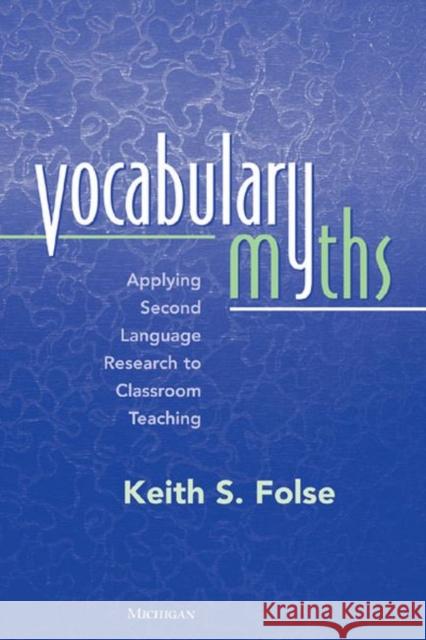 Vocabulary Myths: Applying Second Language Research to Classroom Teaching Folse, Keith S. 9780472030293