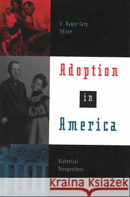 Adoption in America: Historical Perspectives Carp, E. Wayne 9780472030545 University of Michigan Press