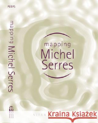 Mapping Michel Serres Niran Abbas 9780472030590 University of Michigan Press