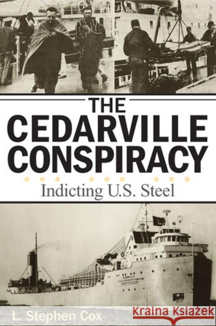 The Cedarville Conspiracy: Indicting U.S. Steel Cox, L. Stephen 9780472030637 University of Michigan Press
