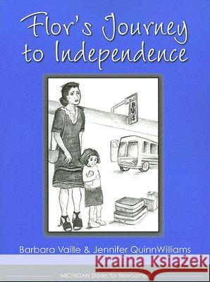 Flor's Journey to Independence Barbara Vaille Jennifer Quinnwilliams Barbara Goodsitt 9780472031078 University of Michigan Press