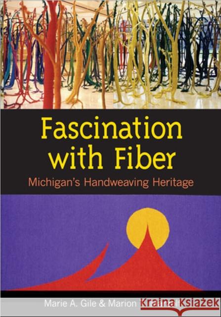 Fascination with Fiber: Michigan's Handweaving Heritage Gile, Marie A. 9780472031139 University of Michigan Press