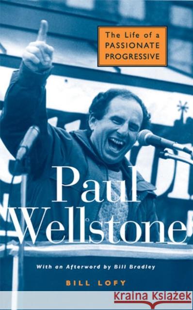Paul Wellstone: The Life of a Passionate Progressive Lofy, Bill 9780472031191 University of Michigan Press