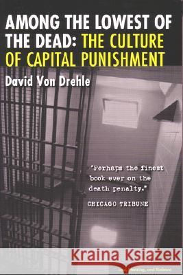 Among the Lowest of the Dead: The Culture of Capital Punishment Von Drehle, David 9780472031238 University of Michigan Press