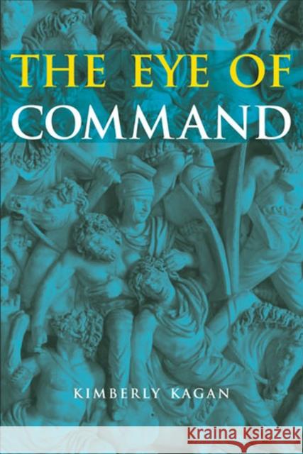The Eye of Command Kimberly Kagan 9780472031283 University of Michigan Press