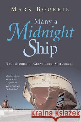Many a Midnight Ship: True Stories of Great Lakes Shipwrecks Mark Bourrie 9780472031368 University of Michigan Press