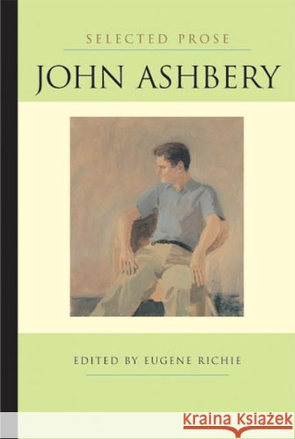 Selected Prose John Ashbery Eugene Richie 9780472031399 University of Michigan Press