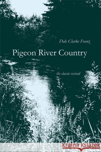 Pigeon River Country : A Michigan Forest Dale Clarke Franz 9780472031641