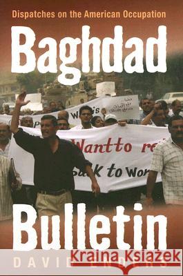 Baghdad Bulletin: Dispatches on the American Occupation David Enders 9780472031696 University of Michigan Press