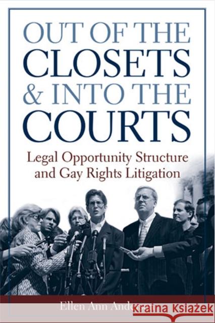 Out of the Closets and Into the Courts: Legal Opportunity Structure and Gay Rights Litigation Andersen, Ellen Ann 9780472031719 University of Michigan Press