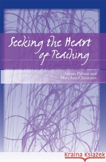 Seeking the Heart of Teaching Adrian Palmer MaryAnn Christison 9780472032266 University of Michigan Press