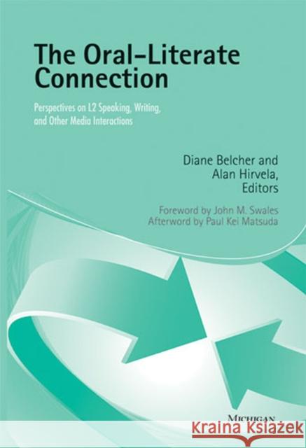 The Oral-Literate Connection: Perspectives on L2 Speaking, Writing, and Other Media Interactions Belcher, Diane 9780472032327