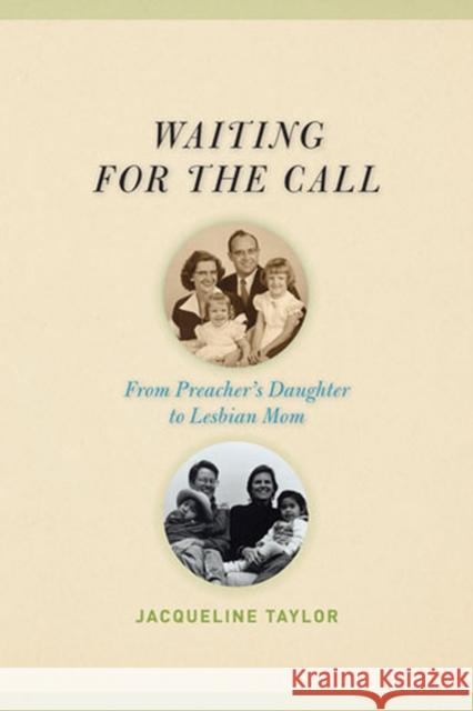 Waiting for the Call: From Preacher's Daughter to Lesbian Mom Taylor, Jacqueline 9780472032389 University of Michigan Press