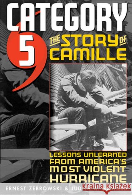 Category 5: The Story of Camille, Lessons Unlearned from America's Most Violent Hurricane Howard, Judith A. 9780472032402 University of Michigan Press