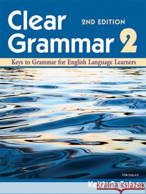 Clear Grammar 2: Keys to Grammar for English Language Learners Keith S. Folse 9780472032426 University of Michigan Press/ELT