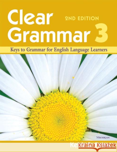 Clear Grammar 3, 2nd Edition: Keys to Grammar for English Language Learners Folse, Keith S. 9780472032433 The University of Michigan Press