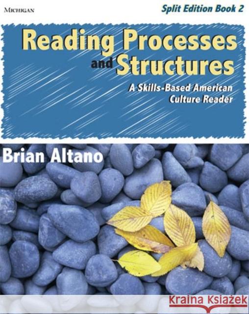Reading Processes and Structures, Book 2: A Skills-Based American Culture Reader: Split Edition Altano, Brian 9780472032624 University of Michigan Press