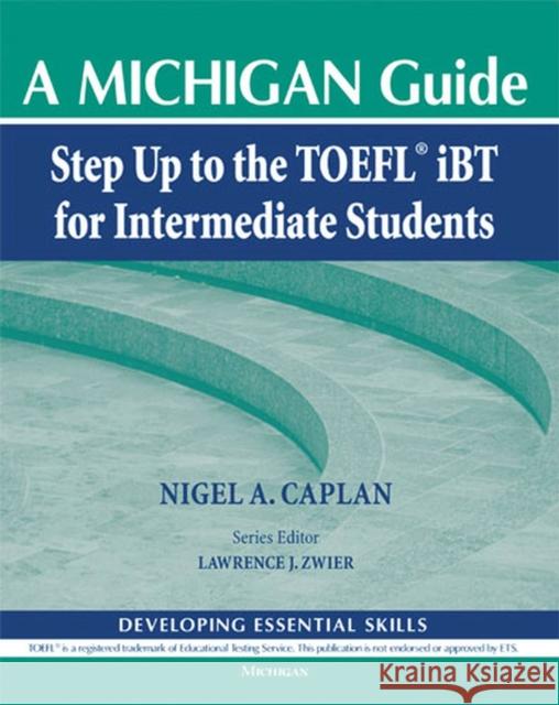 Step Up to the TOEFL(R) IBT for Intermediate Students (with Audio CD): A Michigan Guide [With CD (Audio)] Nigel A. Caplan Lawrence J. Zwier 9780472032853 University of Michigan Press