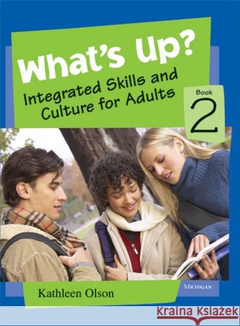 What's Up? Book 2: Integrated Skills and Culture for Adults Olson, Kathleen Dunn 9780472032921