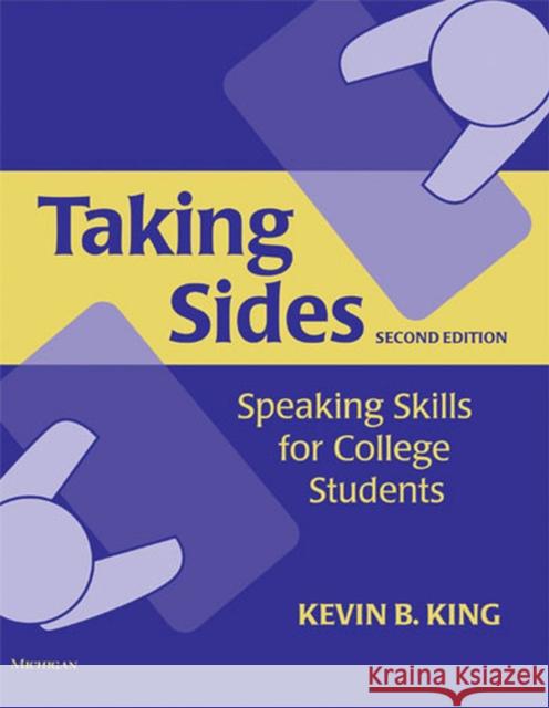 Taking Sides, Second Edition: Speaking Skills for College Students Kevin B. King 9780472032976 University of Michigan Press