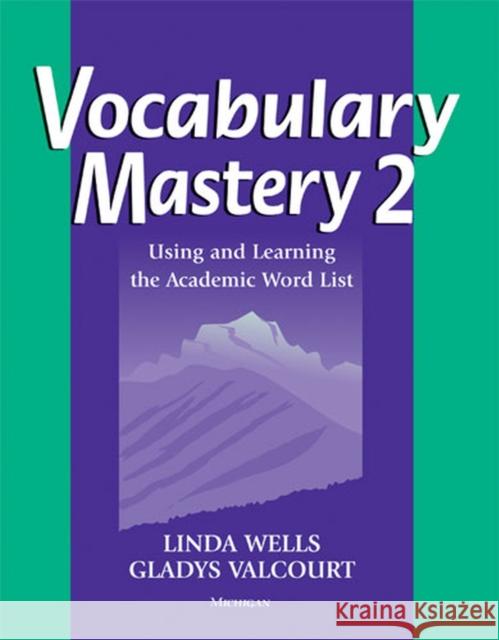 Vocabulary Mastery 2: Using and Learning the Academic Word List Wells, Linda Diane 9780472033133 University of Michigan Press