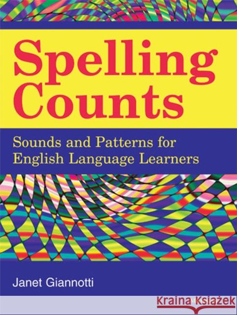 Spelling Counts: Sounds and Patterns for English Language Learners Giannotti, Janet 9780472033478 University of Michigan Press