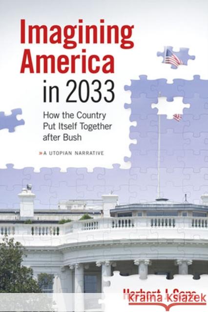 Imagining America in 2033: How the Country Put Itself Together After Bush Gans, Herbert J. 9780472033935 University of Michigan Press