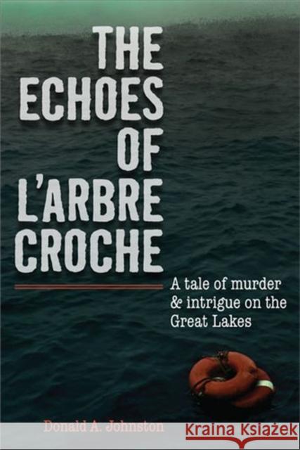 The Echoes of l'Arbre Croche Johnston 9780472033966 University of Michigan Press